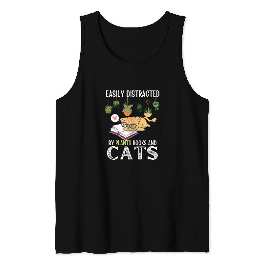Funny Book Quote Easily Distracted By Plants Books And Cats Tank Tops
