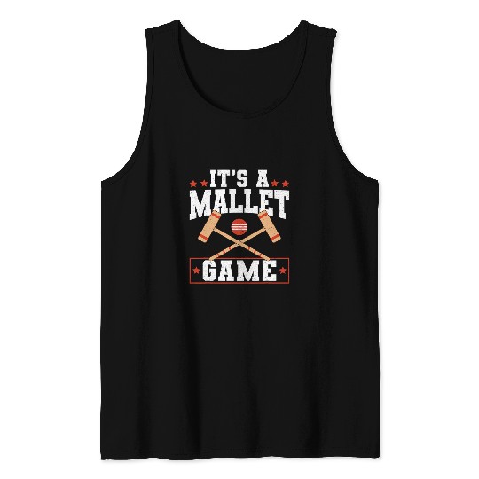 Its A Mallet Game Croquet Player Lawn Game Tank Tops