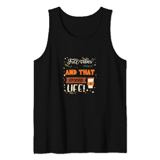 Fall Vibes And That Optician Life Funny Optician Tank Tops