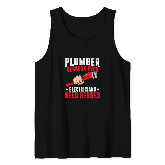 Plumber Because Even Electricians Need Heroes Funny Plumbing Tank Tops