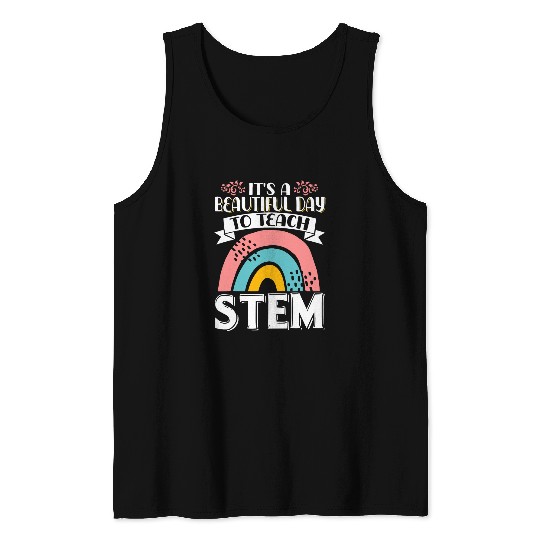 Its A Beautiful Day To Teach STEM Technology Instructor 6 Tank Tops