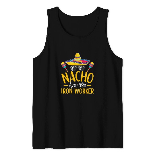 Nacho Average Iron Worker Humor Hilarious Iron Worker Saying 1 Tank Tops