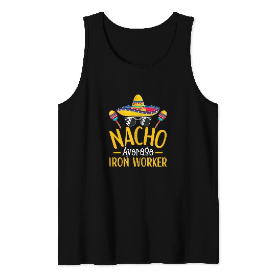 Nacho Average Iron Worker Humor Hilarious Iron Worker Saying 1 Tank Tops