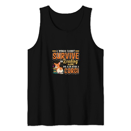 A Woman Cannot Survive On Reading Alone Corgi Lover Tank Tops