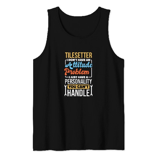 Tile Setter Attitude Problem for Tile Setting Worker Tank Tops