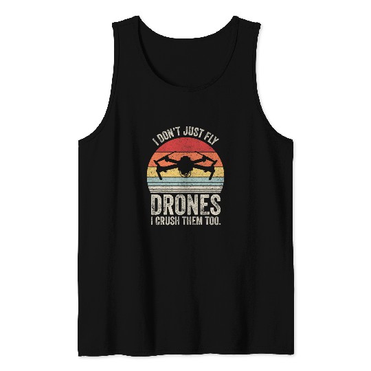 Retro I Dont Just Fly Drones I Crash Them Too Drone Pilot Tank Tops