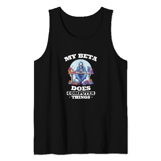 My Beta Makes Computer Things Programmer Tank Tops