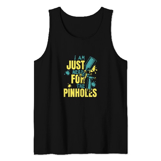 Just Here For Pinholes Car Spray Automotive Car Painter Tank Tops
