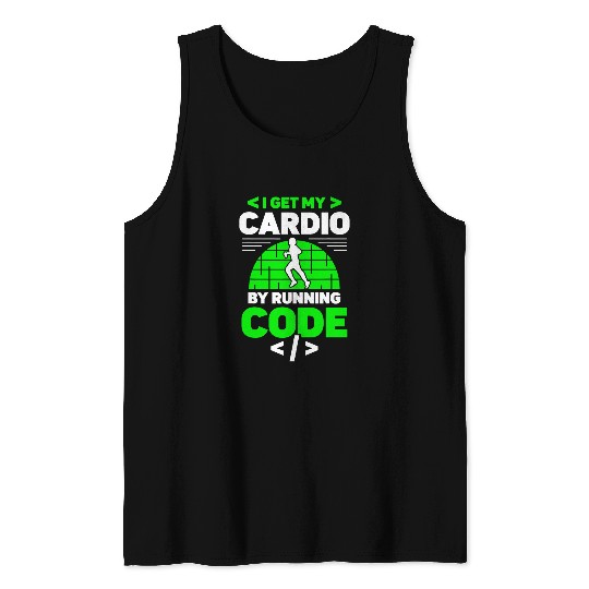 I Get My Cardio By Running Code Programmer Coding Coder Tank Tops
