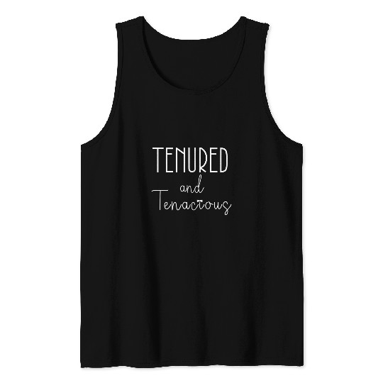Tenured And Tenacious College Professor Women Tenure Teacher Tank Tops