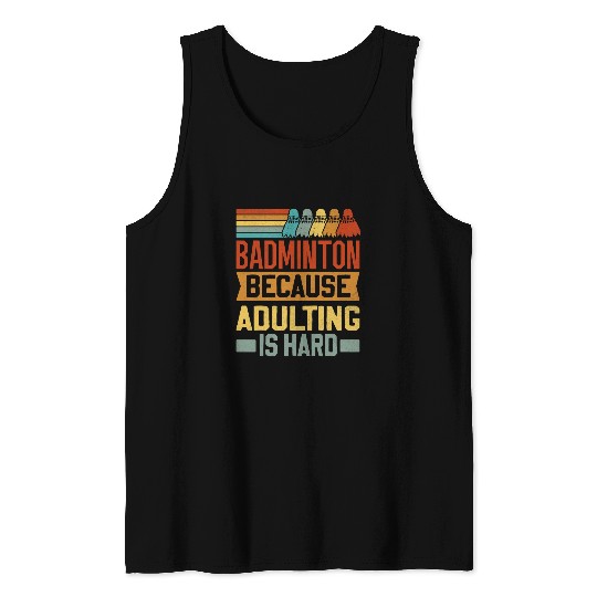 Retro Badminton Because Adulting Is Hard Tank Tops