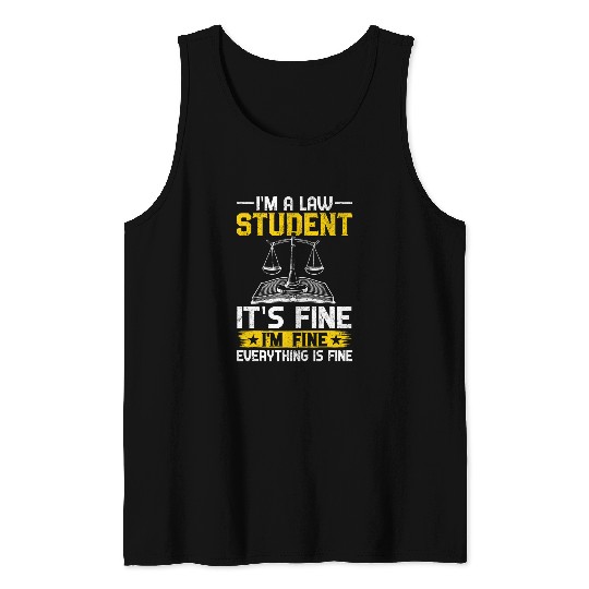 Im A Law Student Its Fine Im Fine Everything Is Fine Tank Tops