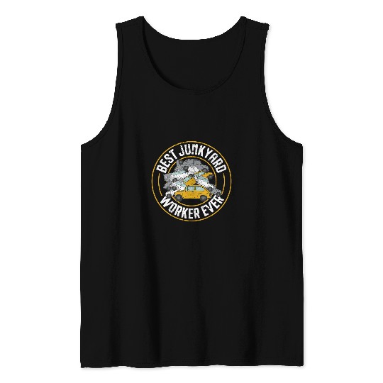 Scrapyard bests Junkyard Worker Ever Junkyard Worker Tank Tops