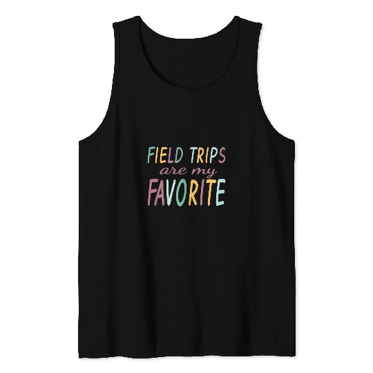 Field Trips Are My Favorite School Field Trip Tank Tops