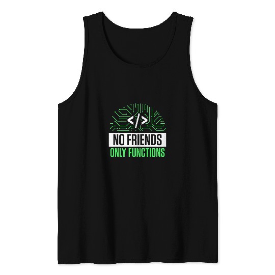 No Friends Only Functions Programmer Code Coder Coding 1 Tank Tops