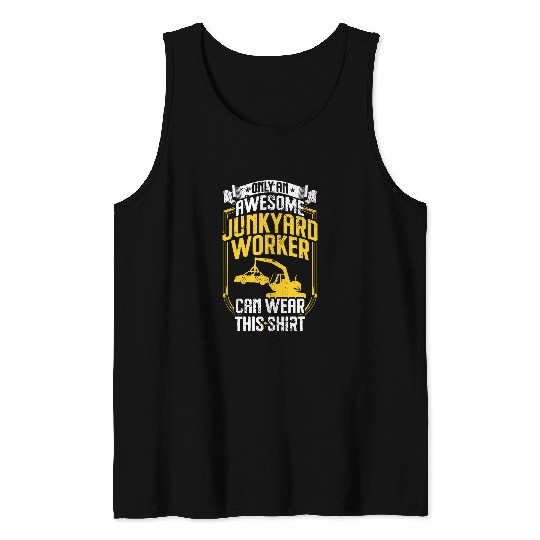 Scrapyard Only an awesome Junkyard Worker Tank Tops