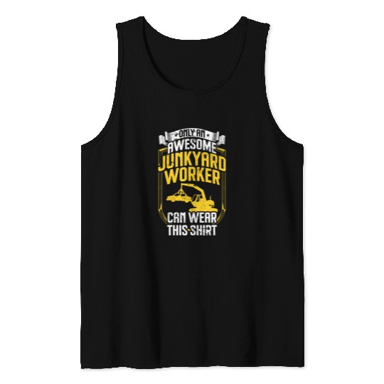 Scrapyard Only an awesome Junkyard Worker Tank Tops