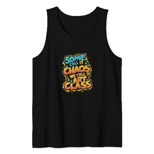 Some Call It Chaos We Call It Art Class Teacher Student 1 Tank Tops