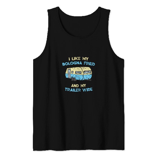I Like My Bologna Fried And My Trailer Wide Redneck Humor Tank Tops