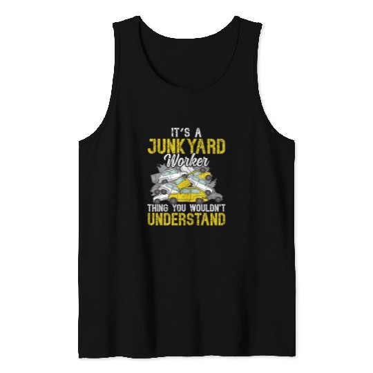 Scrapyard You wouldnt understand Junkyard Worker Tank Tops