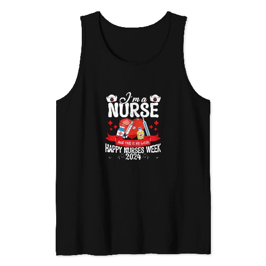 Im A nurses And This Is My Week Happy nurses Week 2024 Gifts Tank Tops