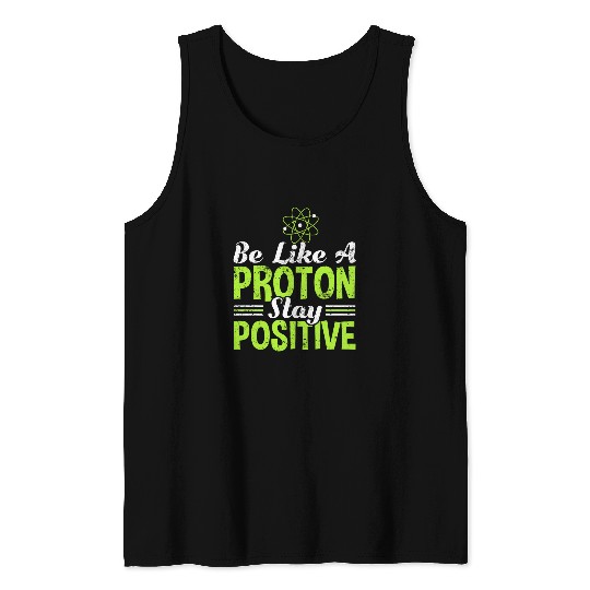 Science Be Like A Proton Stay Positive Tank Tops
