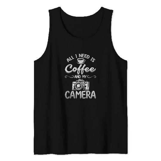 Photography All I Need Is Coffee And My Camera Photographer Tank Tops