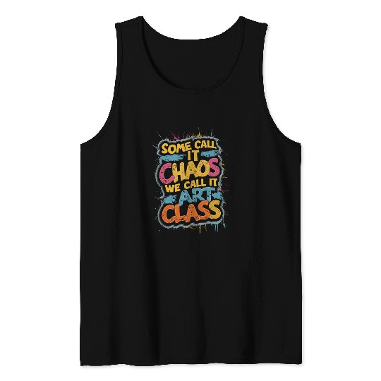 Some Call It Chaos We Call It Art Class Teacher Student Tank Tops