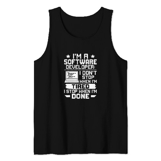 Im A Software Developer I Dont Stop When Im Tired Tank Tops