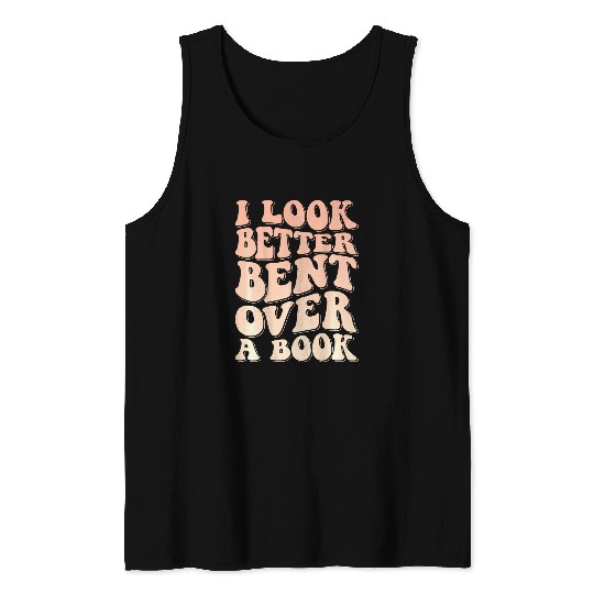 I Look Better Bent Over A Book 3 Tank Tops