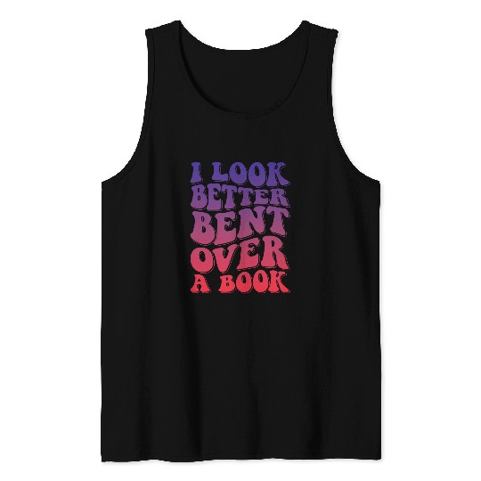 I Look Better Bent Over A Book 8 Tank Tops