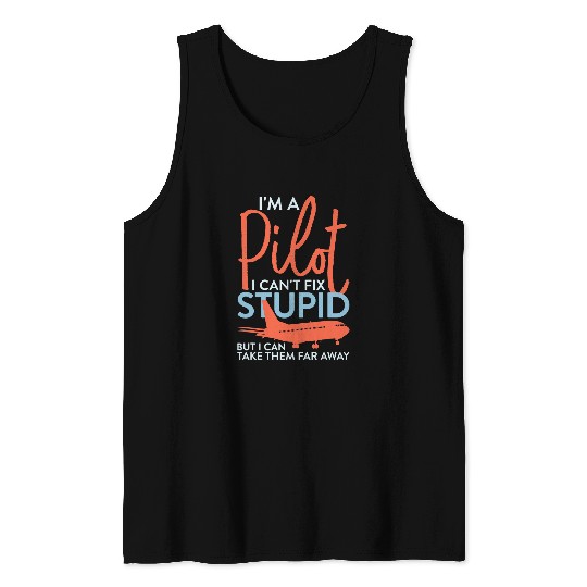 Im A Pilot I Cant Fix Stupid Aviation Airplane Tank Tops
