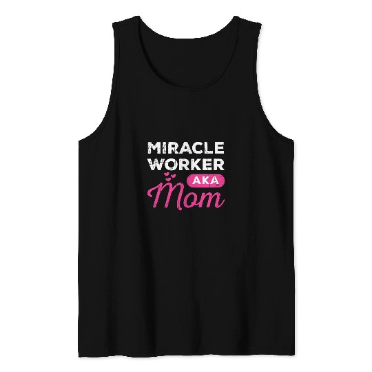 Womens Funny Miracle Worker AKA Mom Believers gift Tank Tops