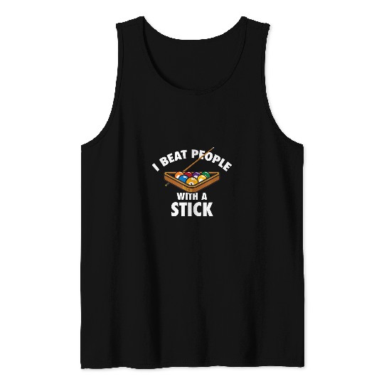 I Beat People With A Stick Billiard Pool Player Tank Tops