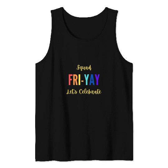 Lets Celebrate Squad happy FRIYAY Teacher Student Friday Tank Tops