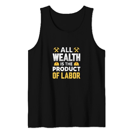 Funny All Wealth Is the Product of Labor Day Working Workers Tank Tops