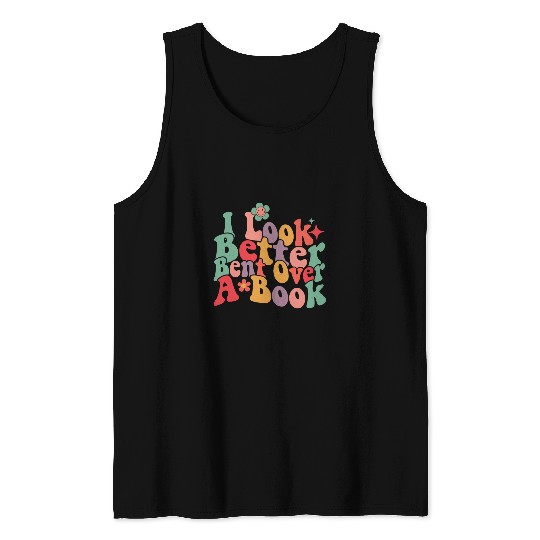 I Look Better Bent Over A Book Funny Saying Groovy Quote 8 Tank Tops