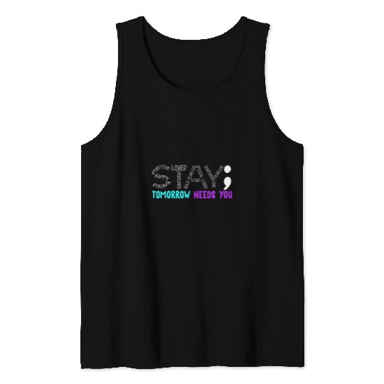 Stay Tomorrow Needs You Semicolon suicides Prevention Month Tank Tops