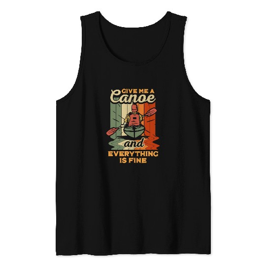 Funny Give Me Canoe And Everything Is Fine Rowing Boat Gift Tank Tops