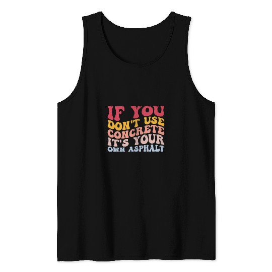 Funny Cement Mixer Construction Dont Use Concrete Asphalt Tank Tops