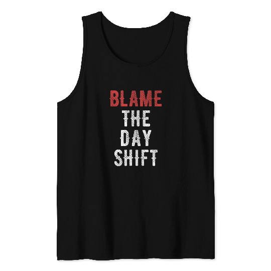 Blame The Day shift Graveyard Worker Mortuary Hospital Tank Tops
