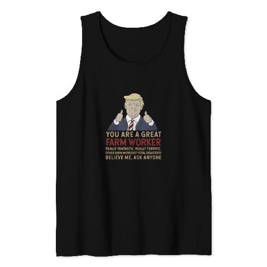 Trump You Are A Great Great Farm Worker Tank Tops