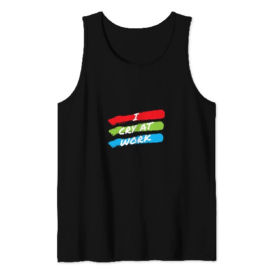 I Cry At Work Funny Sad Worker Office Humor Funny 11 Tank Tops