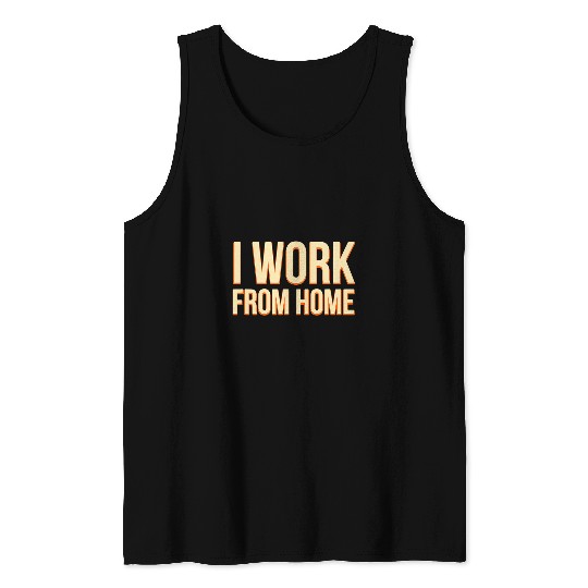 I Work from homes Office Employee Company Staff Boss 1 Tank Tops