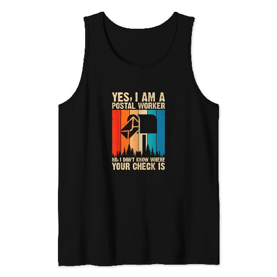 I Dont Know Where Your Check is Postal Worker Mail Delivery Tank Tops