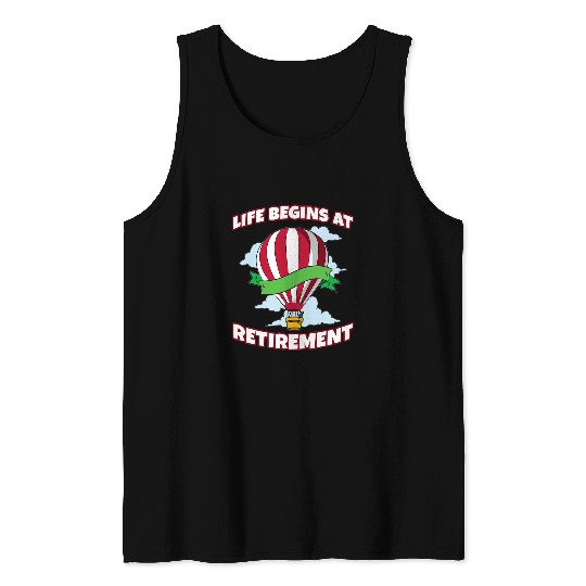 Life Beginns At Retirement Hotair balloon Pilot Tank Tops