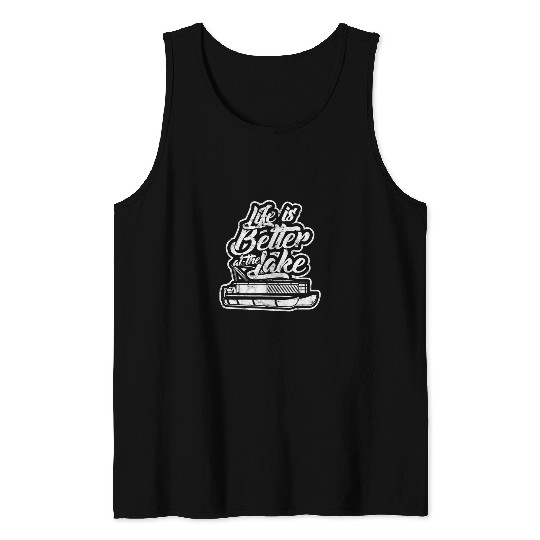 Life is better at the lake Lake and river pontoon boat Tank Tops