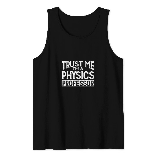 Trust me Im Physics Professor Tank Tops