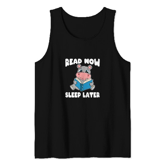 Funny Hippo for Bookworms Read Now Sleep Later Hippopotamus Tank Tops
