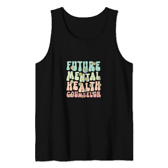 Groovy Future Mental Health Counselor To Be Tank Tops